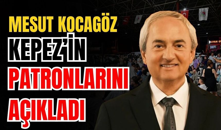Mesut Kocagöz Kepez’in patronlarını açıkladı
