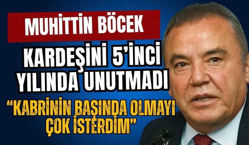 Muhittin Böcek kardeşini 5’inci yılında unutmadı