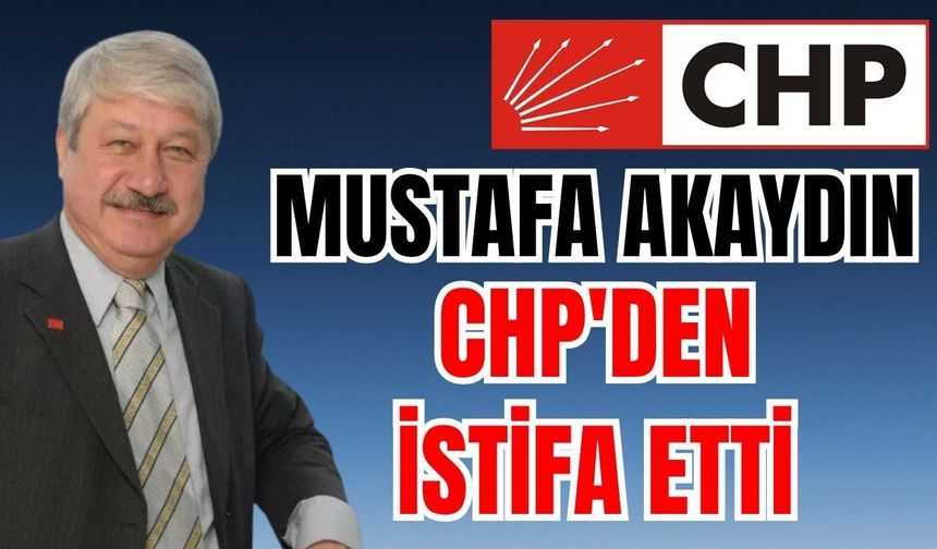Antalya’da CHP’yi sarsan istifa! Mustafa Akaydın CHP'den istifa etti
