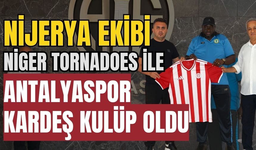 Nijerya ekibi Niger Tornadoes ile Antalyaspor kardeş kulüp oldu