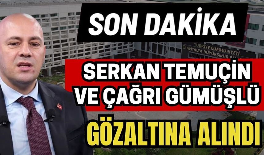 Son dakika! Serkan Temuçin ve Çağrı Gümüşlü gözaltına alındı