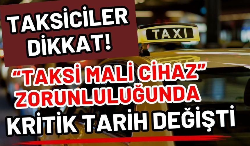 Taksiciler dikkat! “Taksi Mali Cihaz” zorunluluğunda kritik tarih değişti