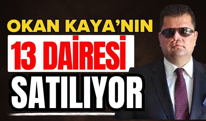 TMSF tutuklu Okan Kaya’nın 13 dairesini satıyor