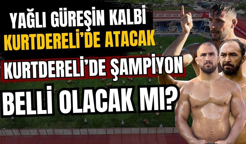 Yağlı güreşin kalbi Kurtdereli’de atacak… Kurtdereli’de şampiyon belli olacak mı?
