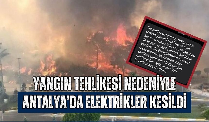 Yangın tehlikesi nedeniyle Antalya’da elektrikler kesildi