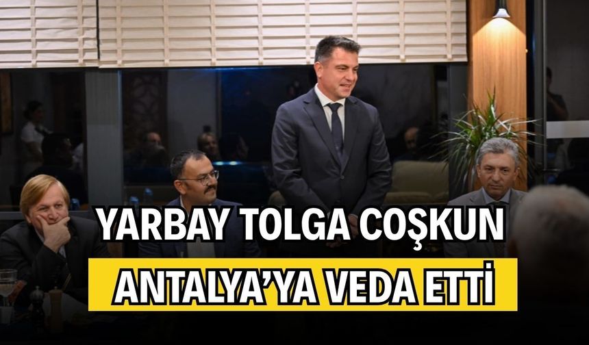 Yarbay Tolga Coşkun Antalya’ya veda etti