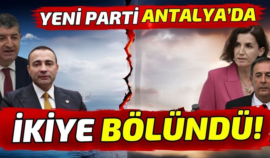 Yeni Parti Antalya’da ikiye bölündü