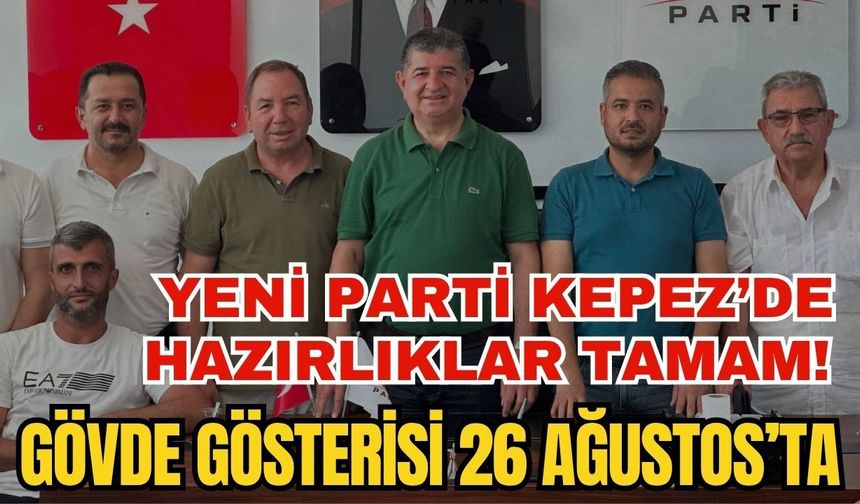 Yeni Parti Kepez’de hazırlıklar tamam! Gövde gösterisi 26 Ağustos’ta