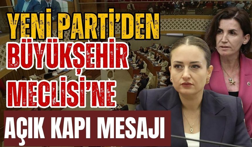 Yeni Parti’den Antalya Büyükşehir Meclisi’ne açık kapı mesajı