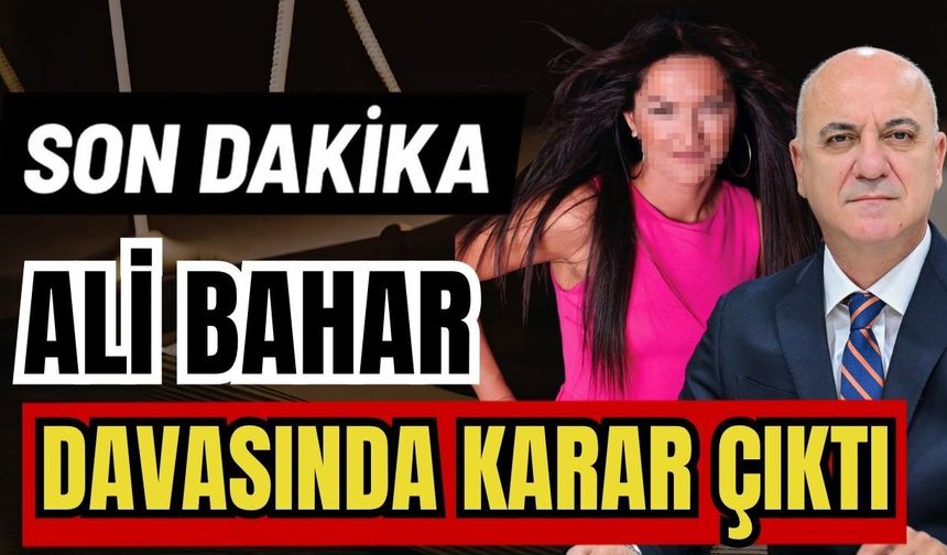 Ali Bahar davasında karar çıktı