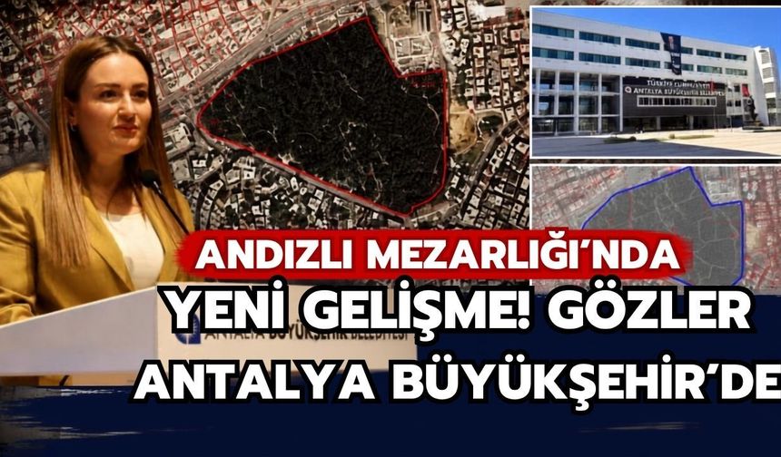 Andızlı Mezarlığı’nda yeni gelişme! Gözler Antalya Büyükşehir’de