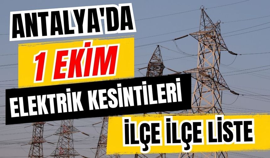 Antalya’da 1 Ekim 2026 elektrik kesintilerinin tam listesi