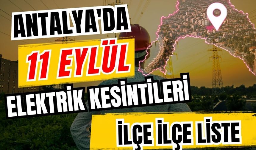 Antalya’da 11 Eylül 2026 elektrik kesintilerinin tam listesi