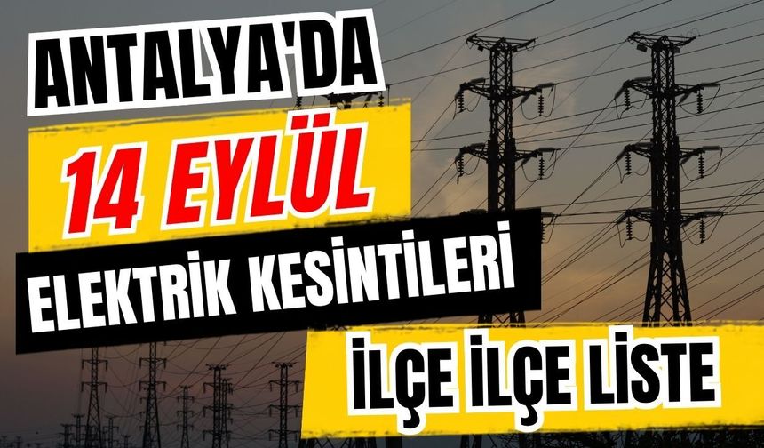 Antalya’da 14 Eylül 2026 elektrik kesintilerinin tam listesi