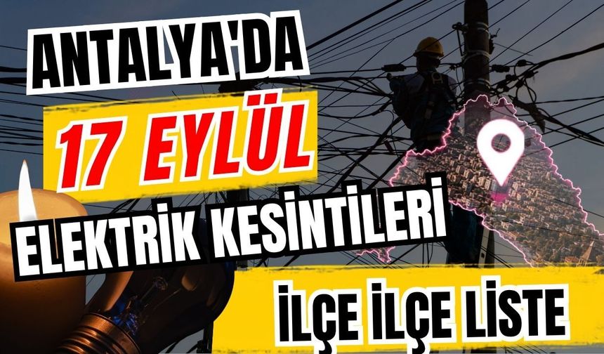 Antalya’da 17 Eylül 2026 elektrik kesintilerinin tam listesi