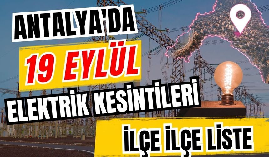 Antalya’da 19 Eylül 2026 elektrik kesintilerinin tam listesi