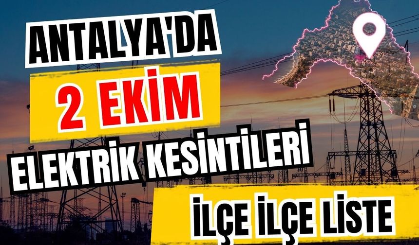 Antalya’da 2 Ekim 2026 elektrik kesintilerinin tam listesi