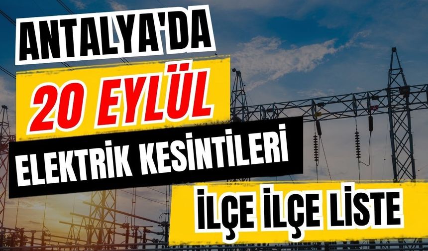 Antalya’da 20 Eylül 2026 elektrik kesintilerinin tam listesi