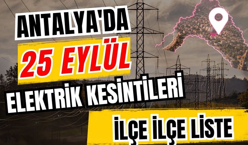 Antalya’da 25 Eylül 2026 elektrik kesintilerinin tam listesi
