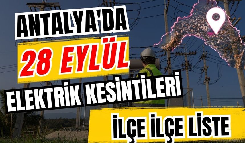 Antalya’da 28 Eylül 2026 elektrik kesintilerinin tam listesi