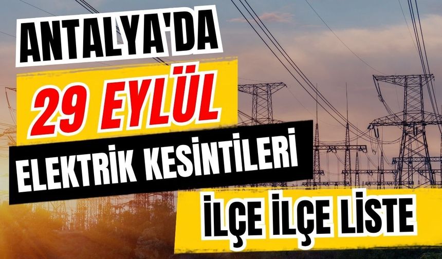 Antalya’da 29 Eylül 2026 elektrik kesintilerinin tam listesi