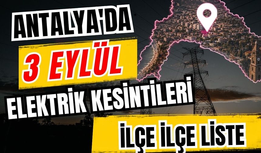 Antalya’da 3 Eylül 2026 elektrik kesintilerinin tam listesi
