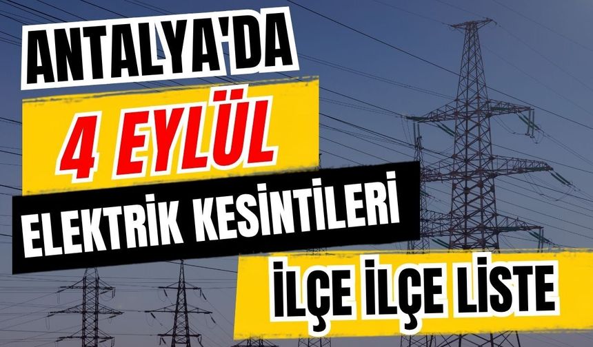 Antalya’da 4 Eylül 2026 elektrik kesintilerinin tam listesi