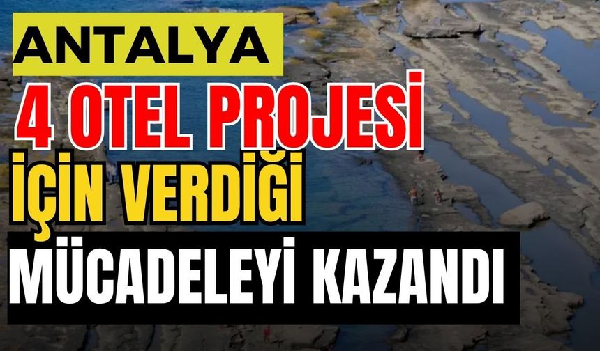 Antalya 4 otel projesi için verdiği mücadeleyi kazandı