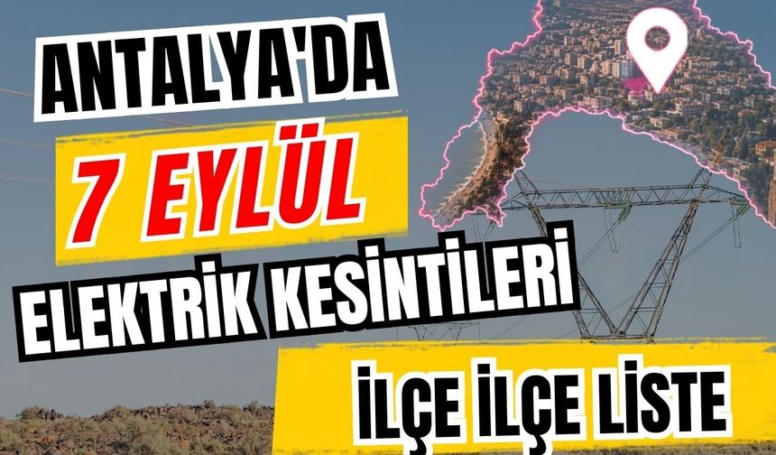 Antalya’da 7 Eylül 2026 elektrik kesintilerinin tam listesi