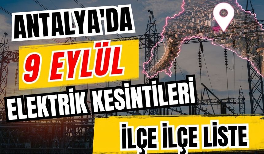 Antalya’da 9 Eylül 2026 elektrik kesintilerinin tam listesi