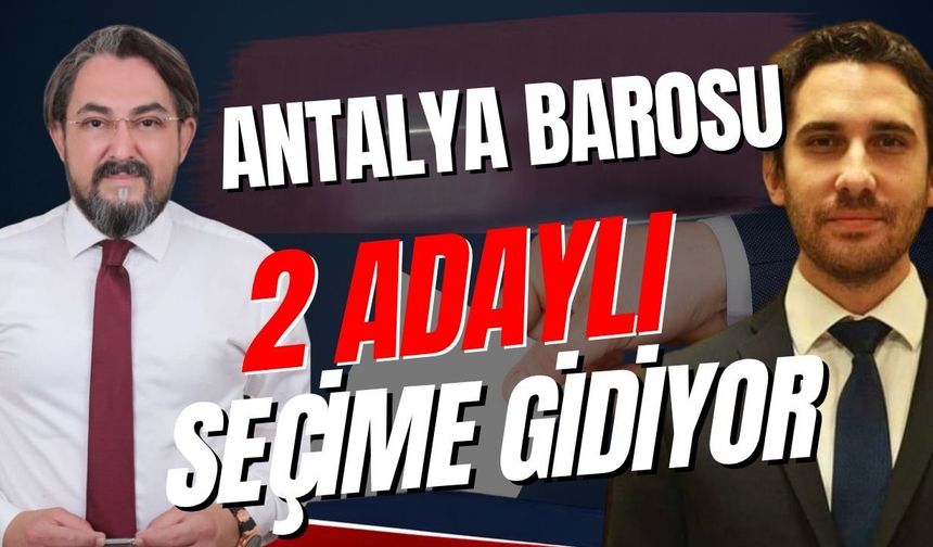 Antalya Barosu 2 adaylı seçime gidiyor