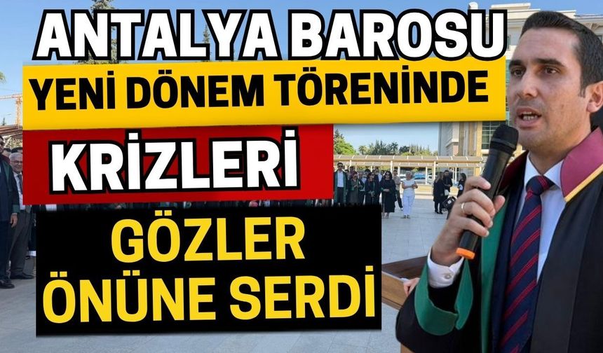 Antalya Barosu yeni dönem töreninde krizleri gözler önüne serdi