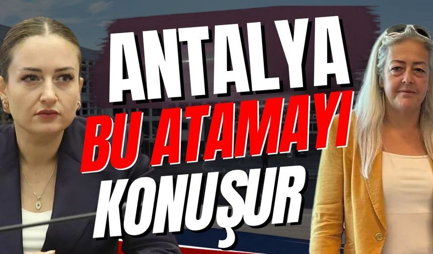 Antalya bu atamayı konuşur