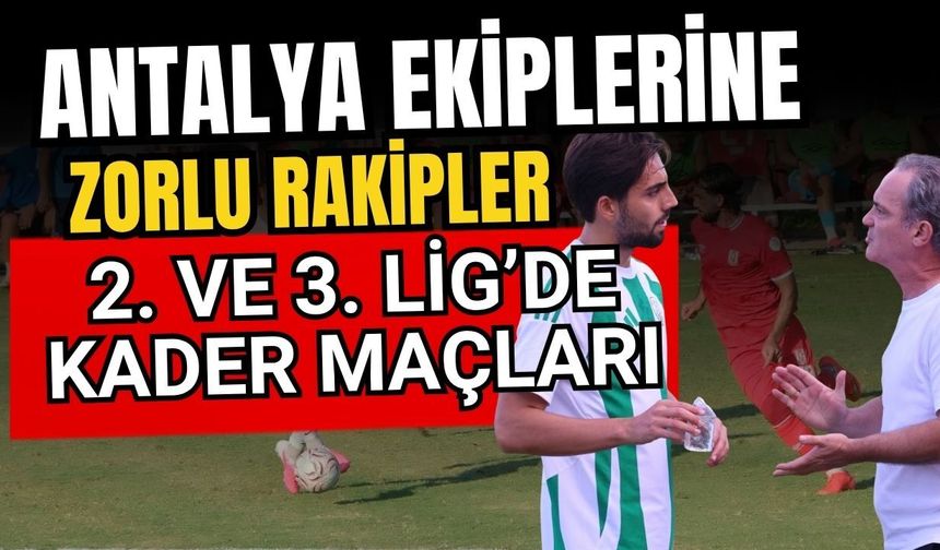 Antalya ekiplerine zorlu rakipler! 2. ve 3. Lig’de kader maçları