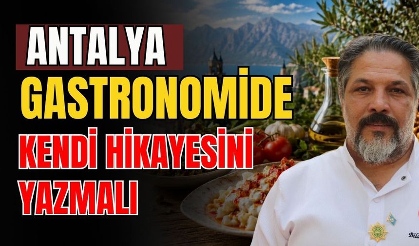 Antalya gastronomide kendi hikayesini yazmalı