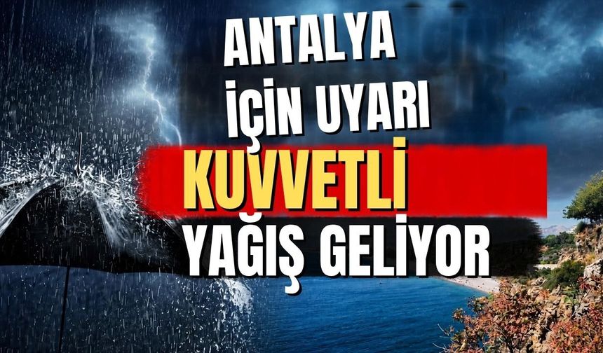Antalya için meteorolojik uyarı! Kuvvetli yağış geliyor