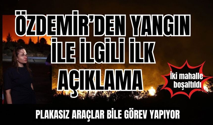Başkan Vekili Özdemir'den yangın ile ilgili ilk açıklama... Plakasız araçlar bile yangına müdahale ediyor