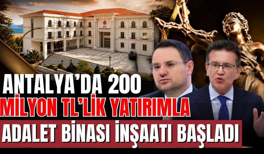 Antalya’da 200 milyon TL’lik yatırımla adalet binası inşaatı başladı