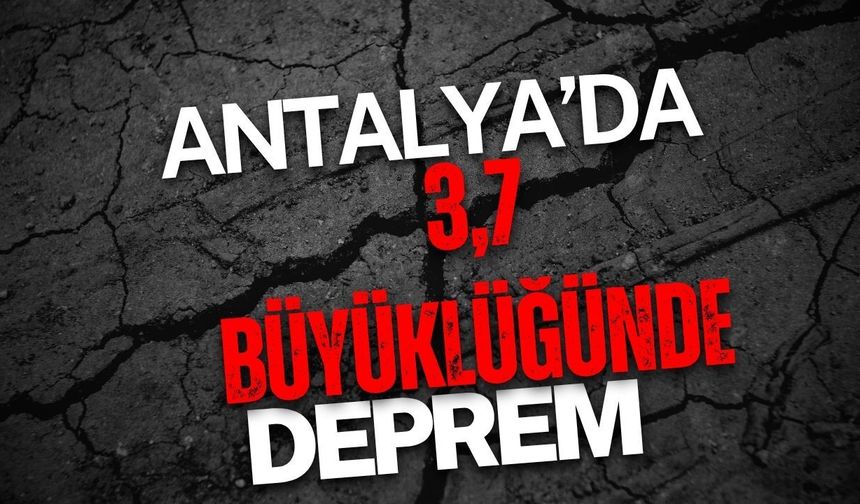 Antalya’da 3,7 büyüklüğünde deprem