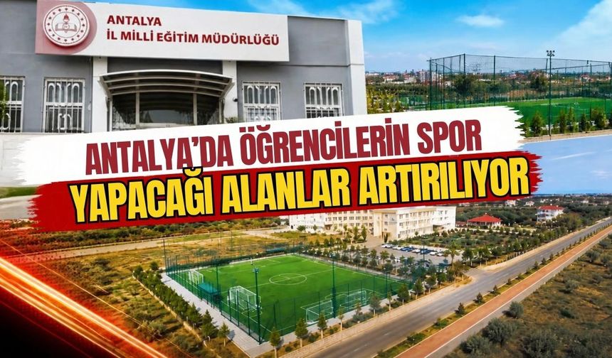 Antalya’da öğrencilerin spor yapacağı alanlar artırılıyor