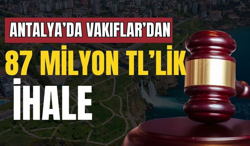 Antalya’da Vakıflar’dan 87 milyon TL’lik ihale