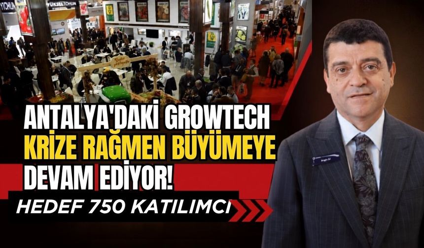Antalya’daki Growtech krize rağmen büyümeye devam ediyor! Hedef 750 katılımcı