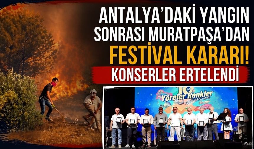 Antalya’daki yangın sonrası Muratpaşa’dan festival kararı! Konserler ertelendi