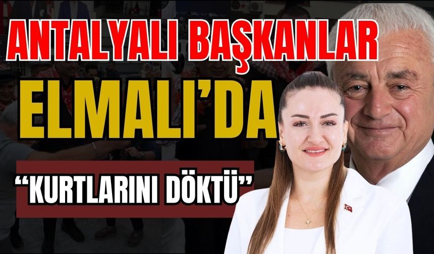 Antalyalı başkanlar Elmalı’da kurtlarını döktü