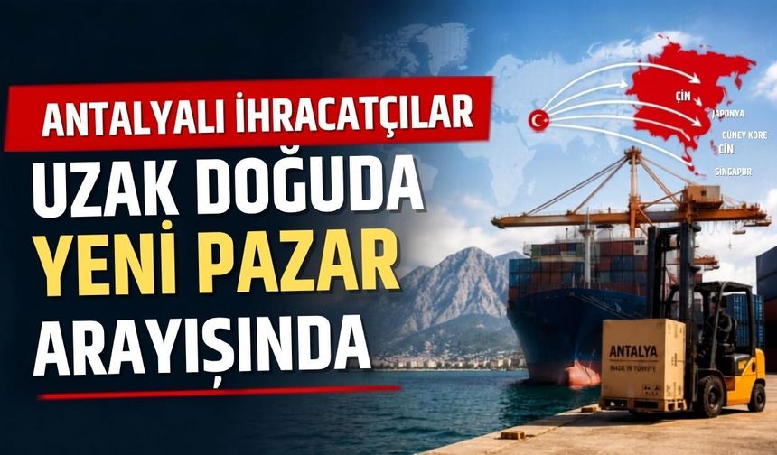Antalyalı ihracatçılar uzak doğuda yeni pazar arayışında