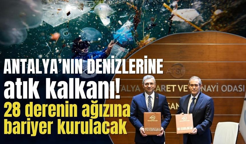 Antalya’nın denizlerine atık kalkanı! 28 derenin ağızına bariyer kurulacak
