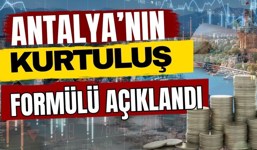 Antalya’nın kurtuluş formülü açıklandı