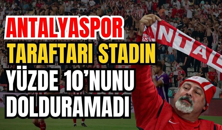 Antalyaspor taraftarı, stadın yüzde 10’nunu dolduramadı