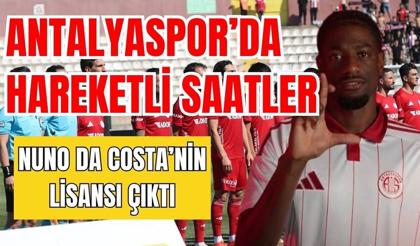 Antalyaspor’da hareketli saatler! Nuno Da Costa’nin lisansı çıktı