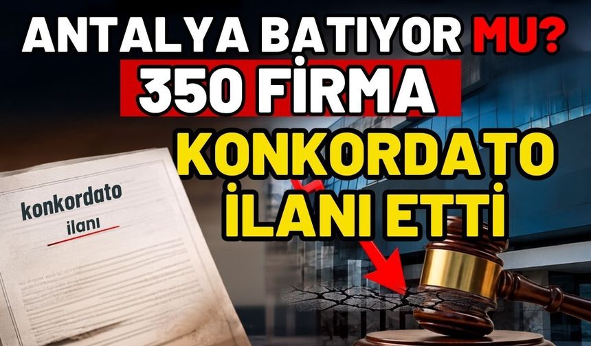 Antalya batıyor mu? 350 firmadan konkordato ilanı etti